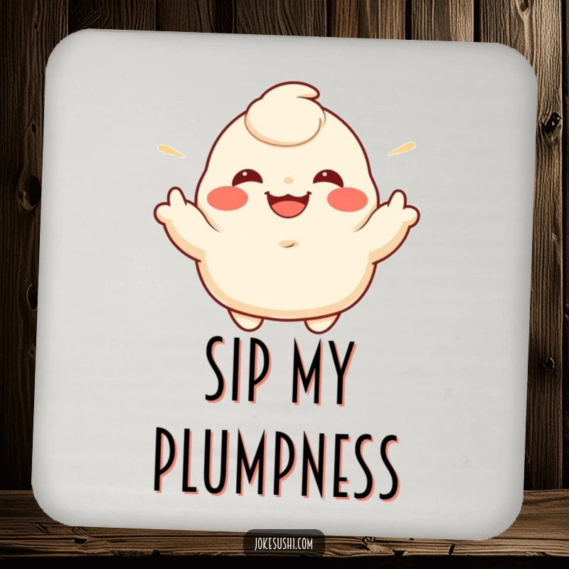 Funny drink coaster featuring a grinning dumpling character enthusiastically gesturing its sides, protecting your furniture.